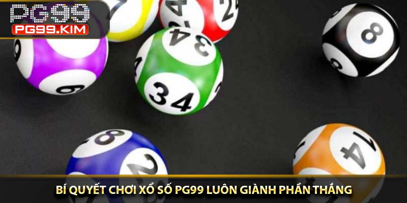 Bí quyết chơi xổ số PG99 luôn giành phần thắng