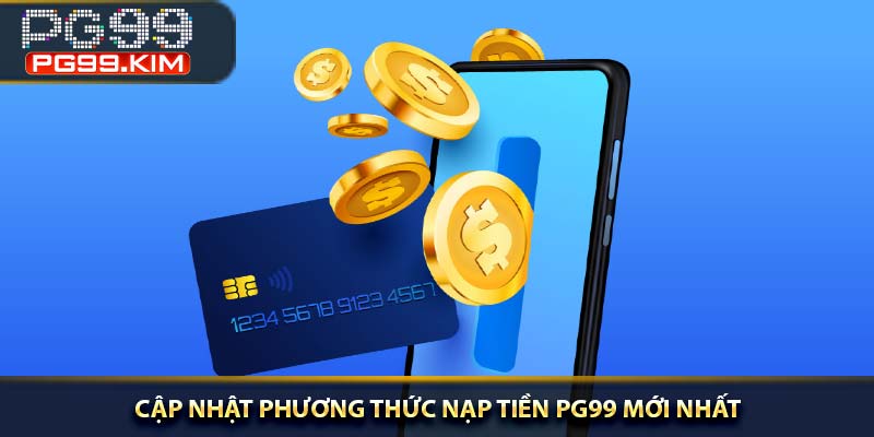 Cập nhật phương thức nạp tiền PG99 mới nhất