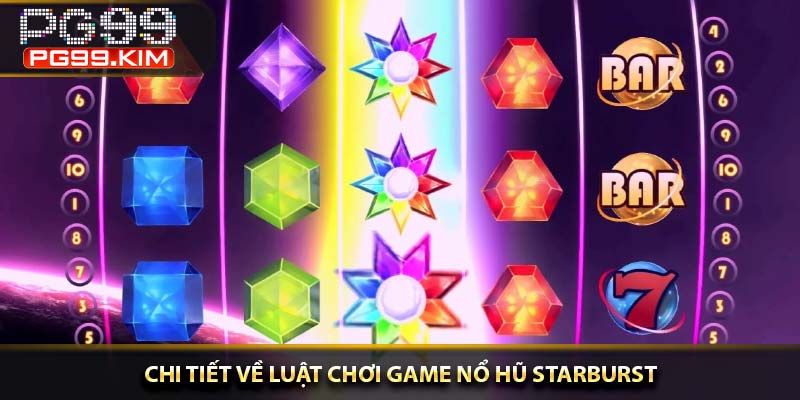 Chi tiết về luật chơi game nổ hũ Starburst