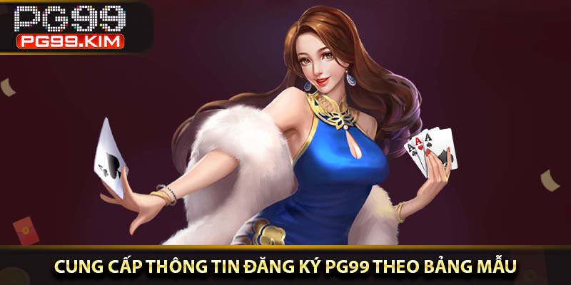Cung cấp thông tin đăng ký PG99 theo bảng mẫu