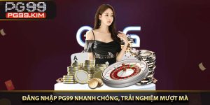 Đăng nhập PG99 nhanh chóng, trải nghiệm mượt mà