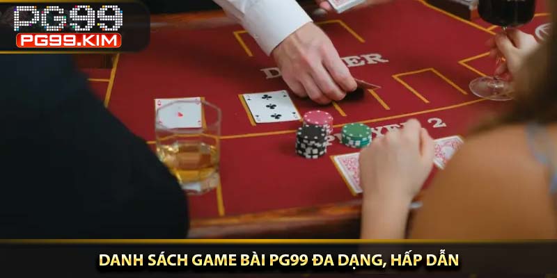 Danh sách game bài PG99 đa dạng, hấp dẫn