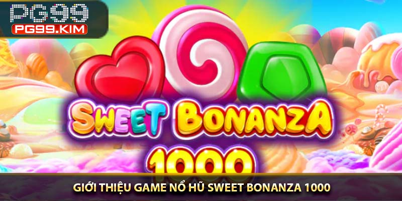 Giới thiệu game nổ hũ Sweet Bonanza 1000