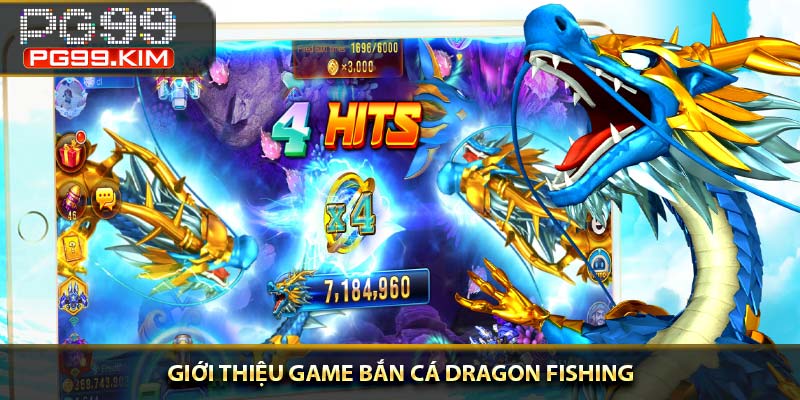 Giới thiệu game bắn cá Dragon Fishing