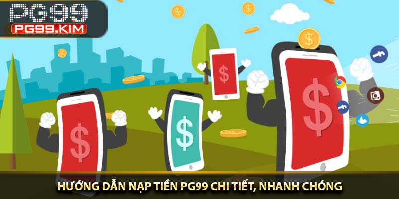 Hướng dẫn nạp tiền PG99 chi tiết, nhanh chóng