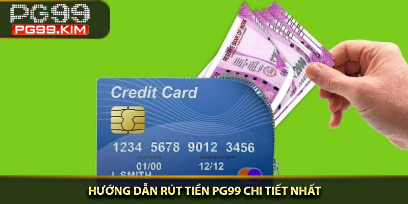 Hướng dẫn rút tiền PG99 chi tiết nhất