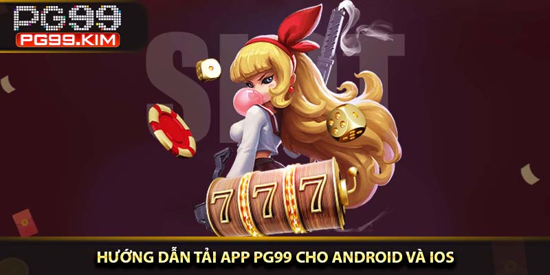 Hướng dẫn tải app PG99 cho Android và IOS
