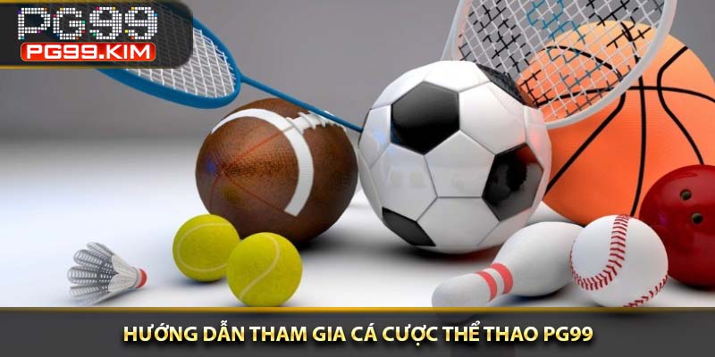 Hướng dẫn tham gia cá cược thể thao PG99