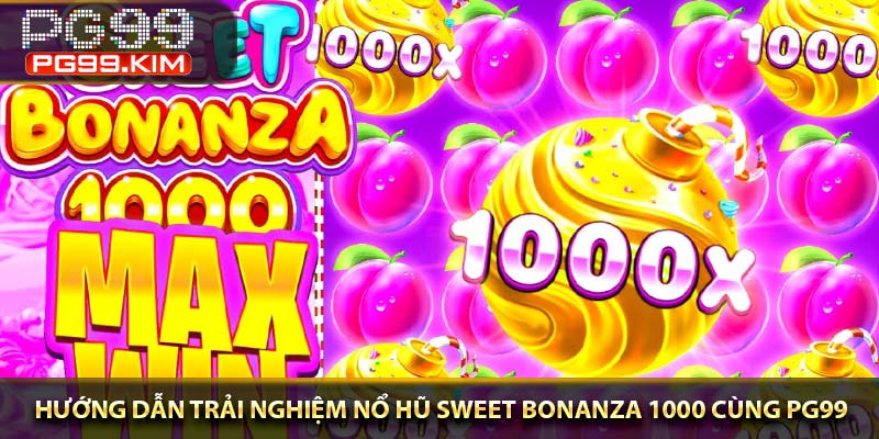 Hướng dẫn trải nghiệm nổ hũ Sweet Bonanza 1000 cùng PG99
