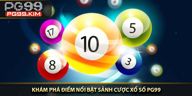 Khám phá điểm nổi bật sảnh cược xổ số PG99