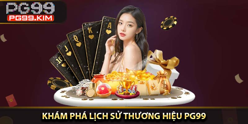 Khám phá lịch sử thương hiệu PG99