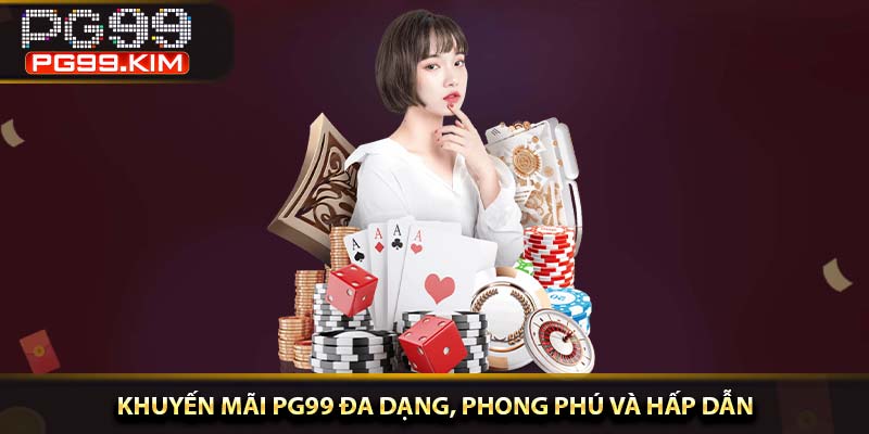 Khuyến mãi PG99 đa dạng, phong phú và hấp dẫn