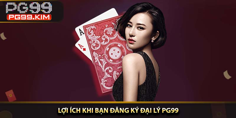 Lợi ích khi bạn đăng ký đại lý PG99