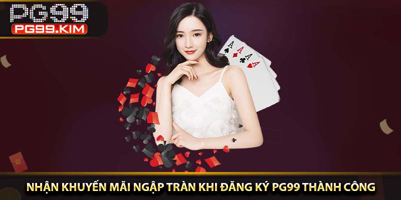 Nhận khuyến mãi ngập tràn khi đăng ký PG99 thành công