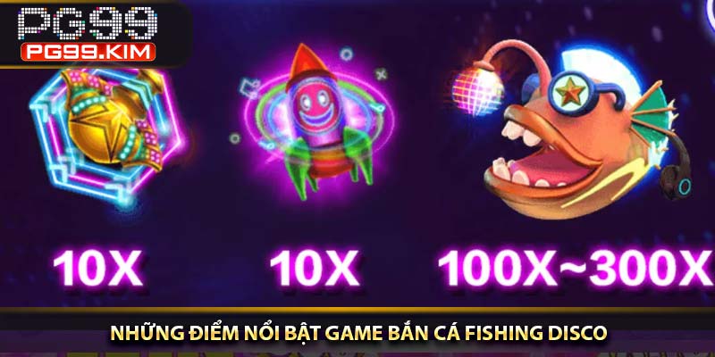 Những điểm nổi bật game bắn cá Fishing Disco