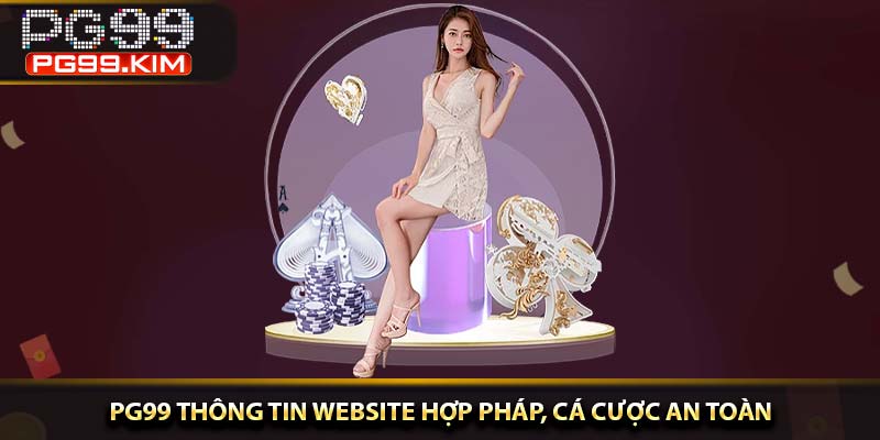 PG99 thông tin website hợp pháp, cá cược an toàn