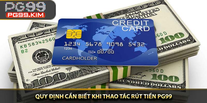 Quy định cần biết khi thao tác rút tiền PG99