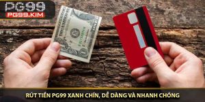 Rút tiền PG99 xanh chín, dễ dàng và nhanh chóng