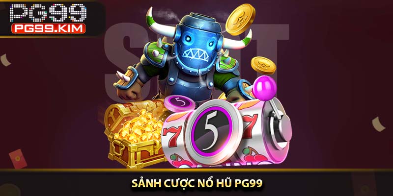 Sảnh cược nổ hũ PG99