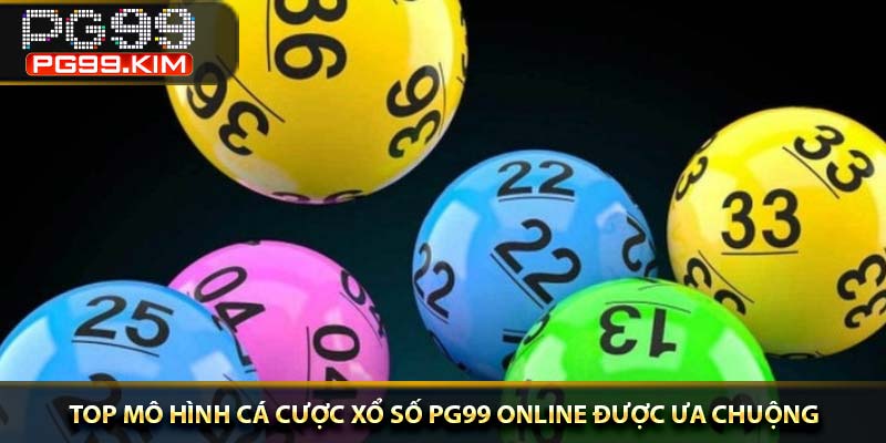 TOP mô hình cá cược xổ số PG99 online được ưa chuộng