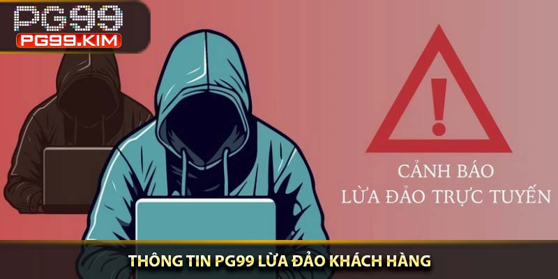 Thông tin PG99 lừa đảo khách hàng