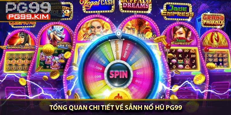 Tổng quan chi tiết về sảnh nổ hũ PG99