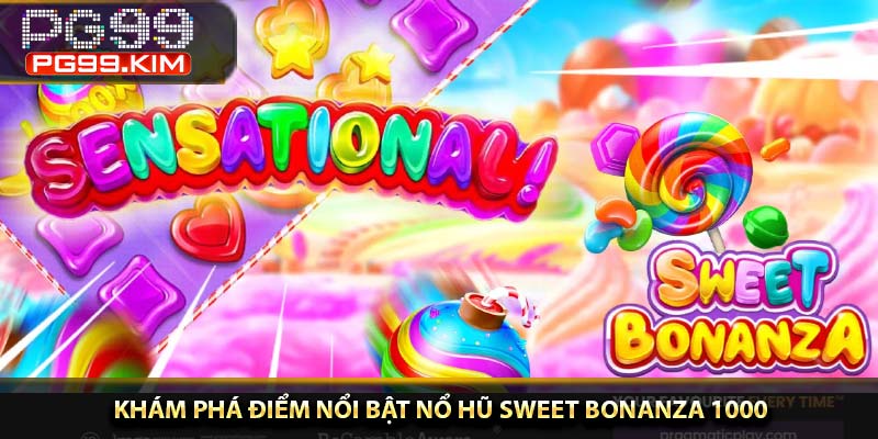khám phá điểm nổi bật nổ hũ Sweet Bonanza 1000