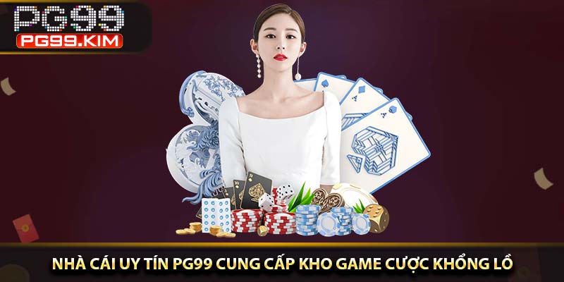 nhà cái uy tín PG99 cung cấp kho game cược khổng lồ